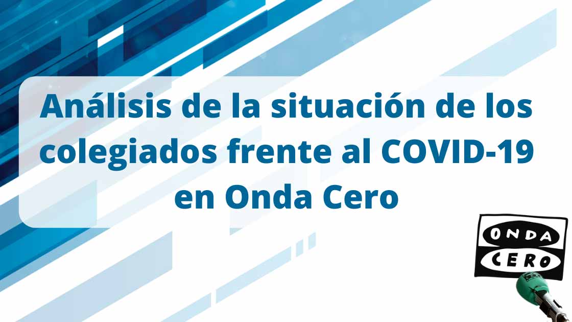 Análisis de la situación de los colegiados frente al COVID-19 en Onda Cero