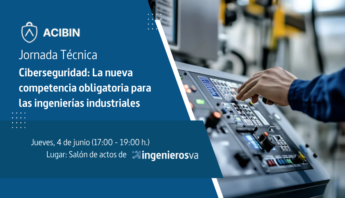 ingenierosVA organiza una jornada sobre ciberseguridad industrial como nueva competencia clave para las ingenierías industriales