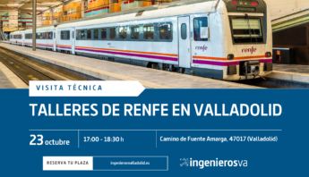 Visita técnica: conoce los talleres de RENFE en Valladolid con ingenierosVA