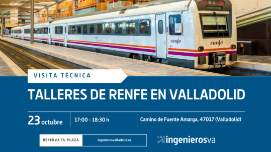 Visita técnica: conoce los talleres de RENFE en Valladolid con ingenierosVA